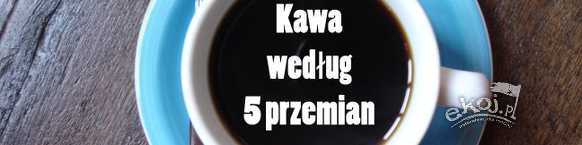 Kawa według 5 przemian